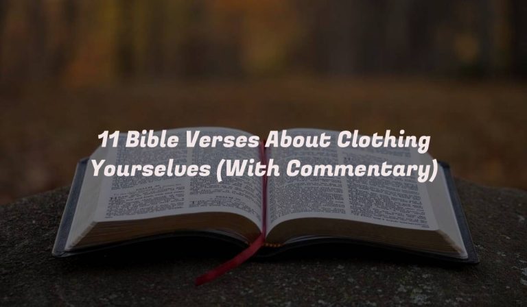 11 Bible Verses About Clothing Yourselves (With Commentary)