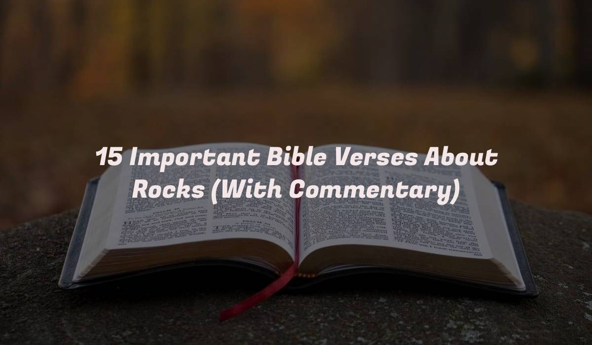 15 Important Bible Verses About Rocks (With Commentary)