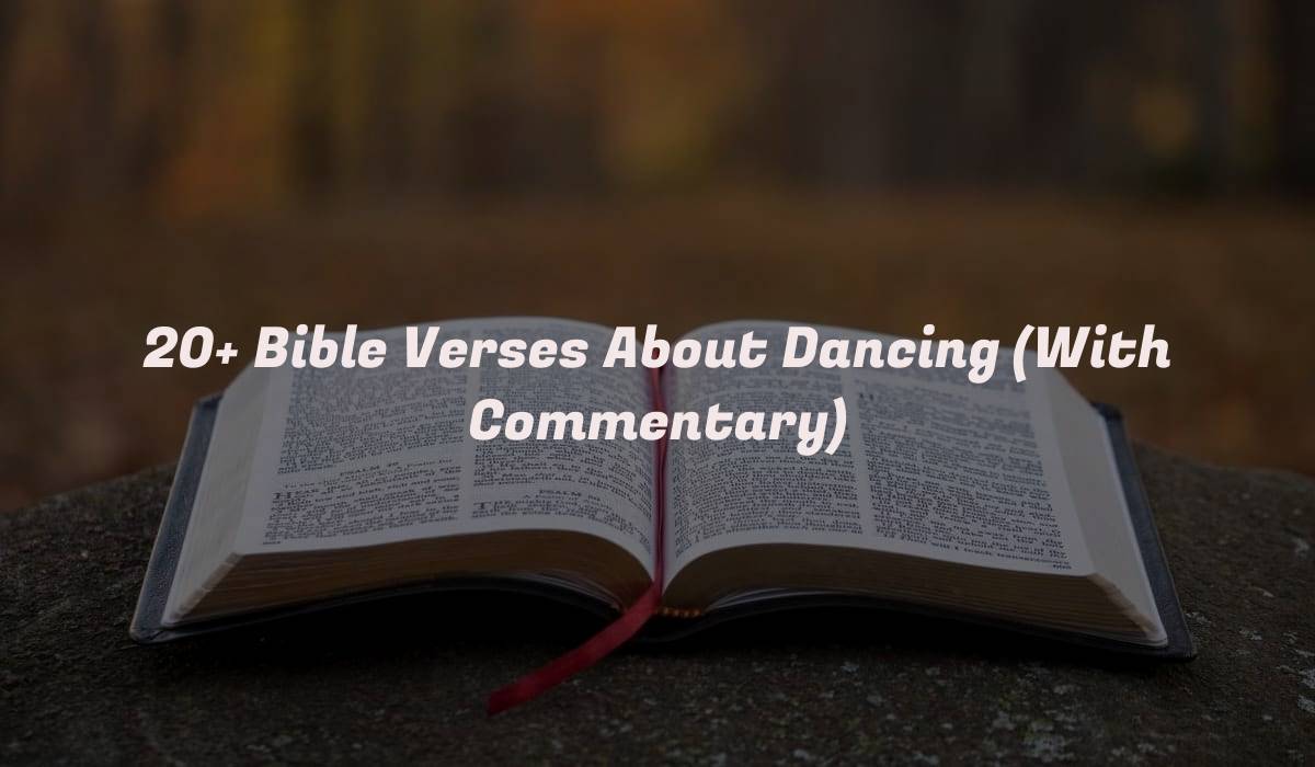 20+ Bible Verses About Dancing (With Commentary)