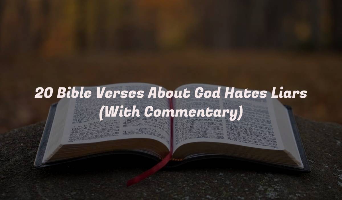 20 Bible Verses About God Hates Liars (With Commentary)