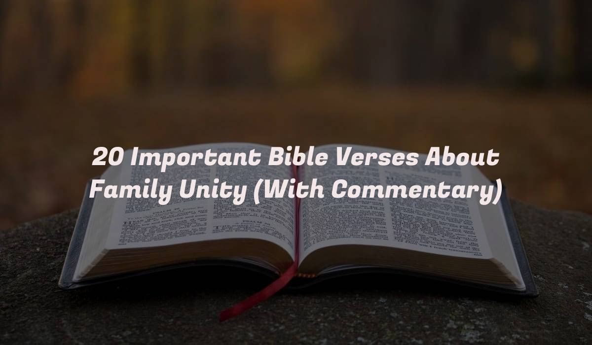 20 Important Bible Verses About Family Unity (With Commentary)