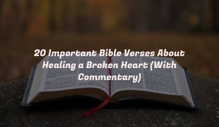 20 Important Bible Verses About Healing a Broken Heart (With Commentary)