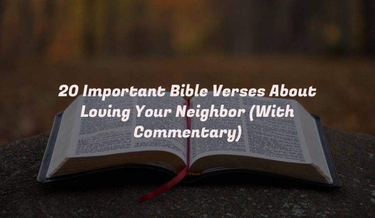 20 Important Bible Verses About Loving Your Neighbor (With Commentary)