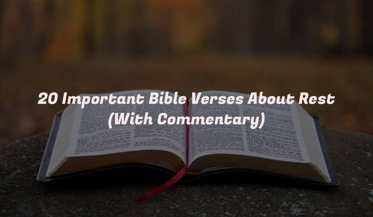 20 Important Bible Verses About Rest (With Commentary)