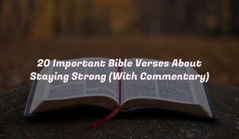 20 Important Bible Verses About Staying Strong (With Commentary)