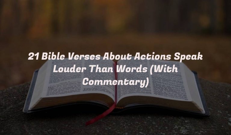 21 Bible Verses About Actions Speak Louder Than Words (With Commentary)