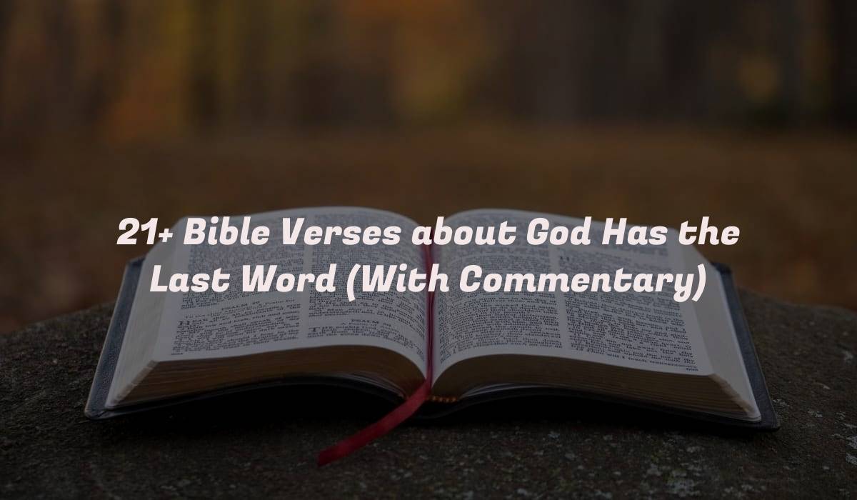 21+ Bible Verses about God Has the Last Word (With Commentary)