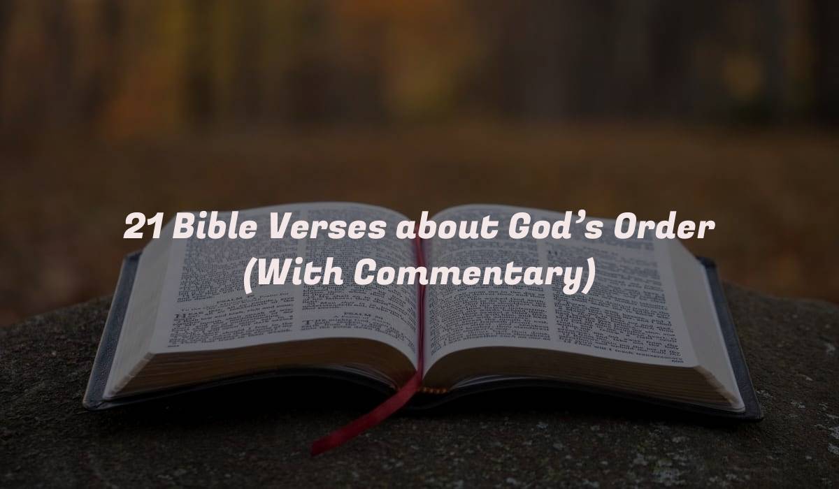 21 Bible Verses about God’s Order (With Commentary)