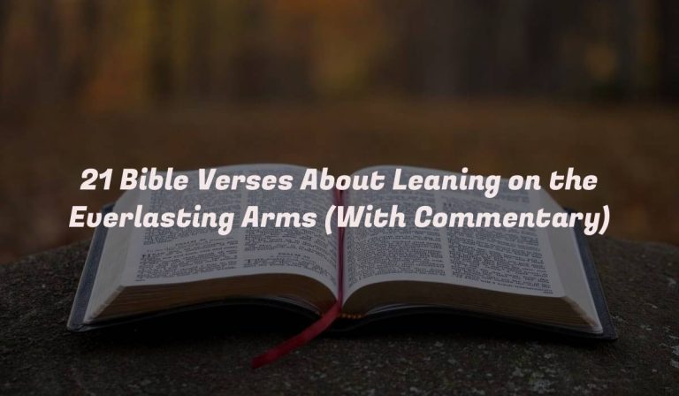 21 Bible Verses About Leaning on the Everlasting Arms (With Commentary)