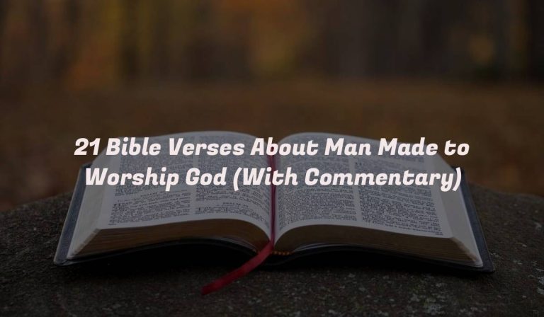 21 Bible Verses About Man Made to Worship God (With Commentary)