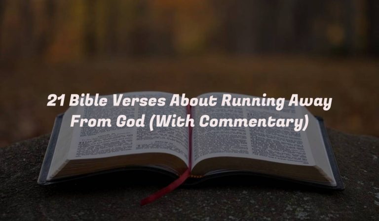 21 Bible Verses About Running Away From God (With Commentary)