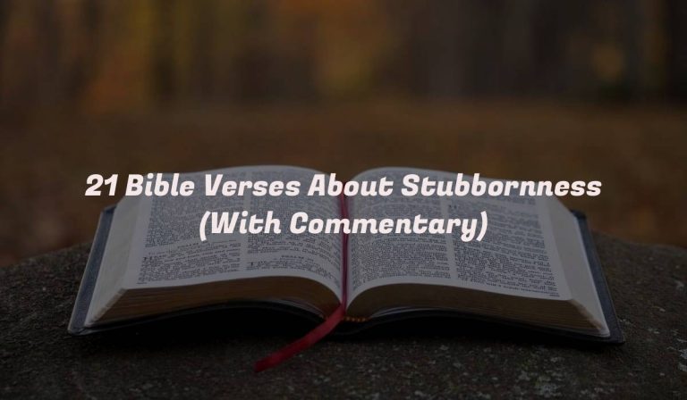 21 Bible Verses About Stubbornness (With Commentary)