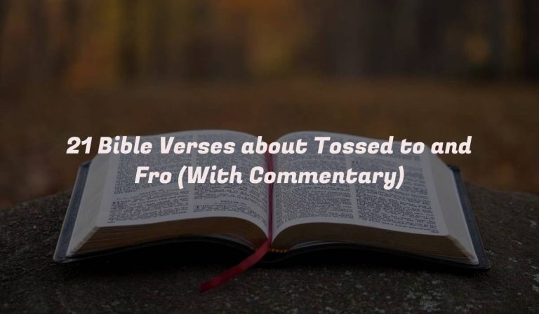 21 Bible Verses about Tossed to and Fro (With Commentary)