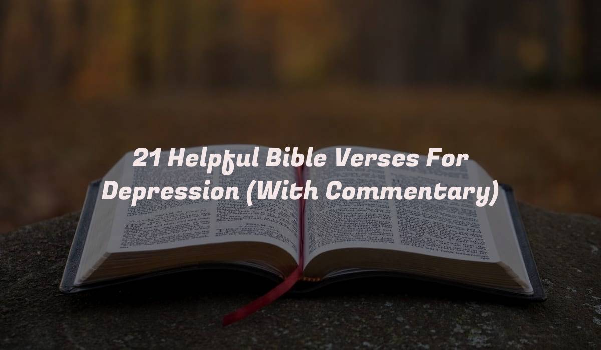 21 Helpful Bible Verses For Depression (With Commentary)