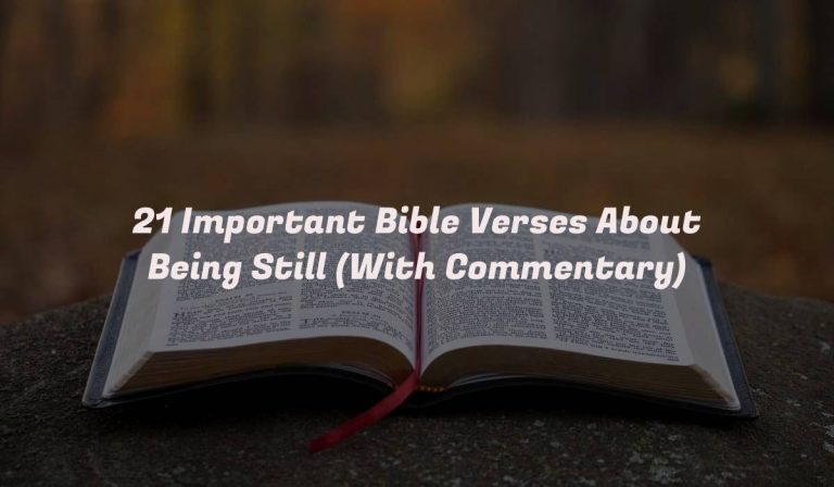 21 Important Bible Verses About Being Still (With Commentary)