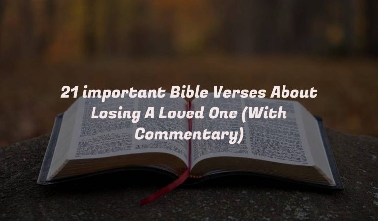 21 important Bible Verses About Losing A Loved One (With Commentary)