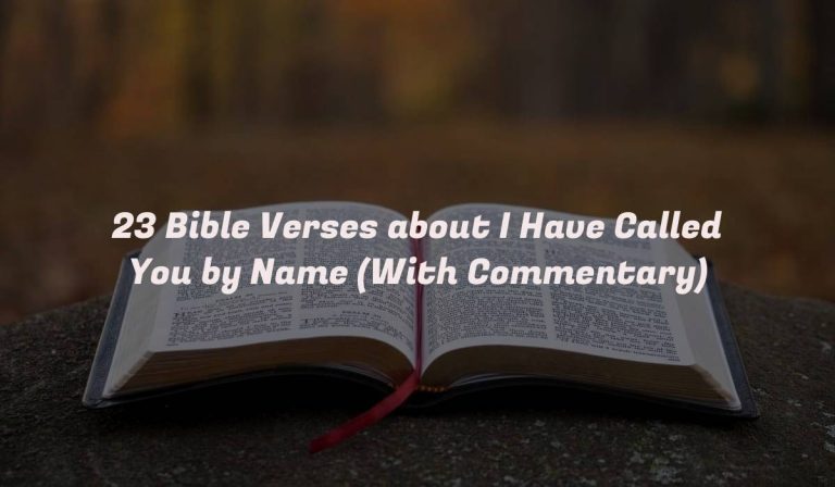 23 Bible Verses about I Have Called You by Name (With Commentary)
