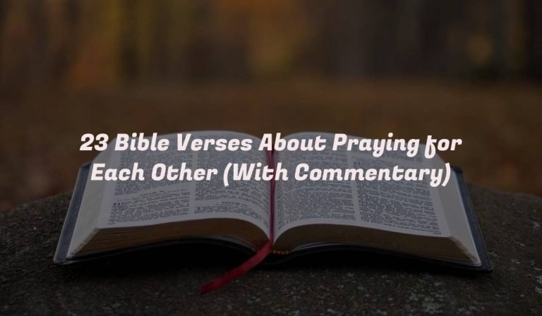 23 Bible Verses About Praying for Each Other (With Commentary)