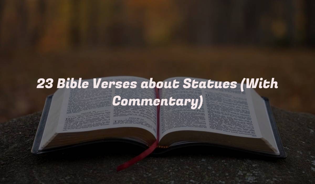 23 Bible Verses about Statues (With Commentary)