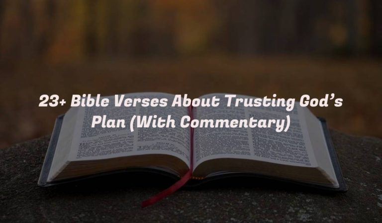 23+ Bible Verses About Trusting God’s Plan (With Commentary)