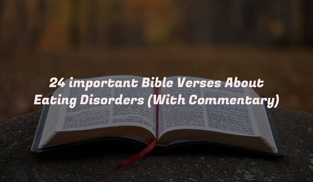 24 important Bible Verses About Eating Disorders (With Commentary)