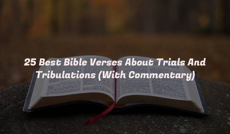 25 Best Bible Verses About Trials And Tribulations (With Commentary)