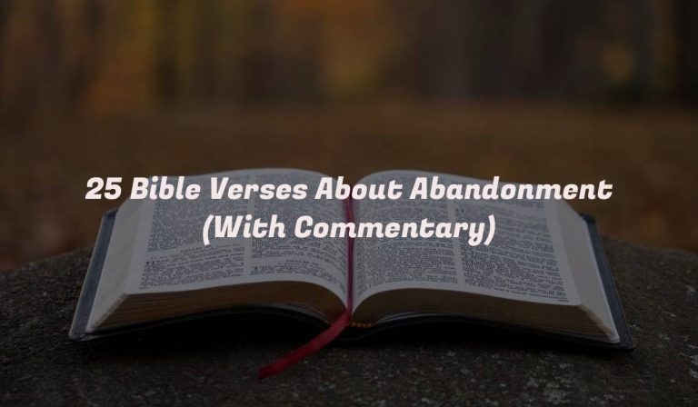 25 Bible Verses About Abandonment (With Commentary)