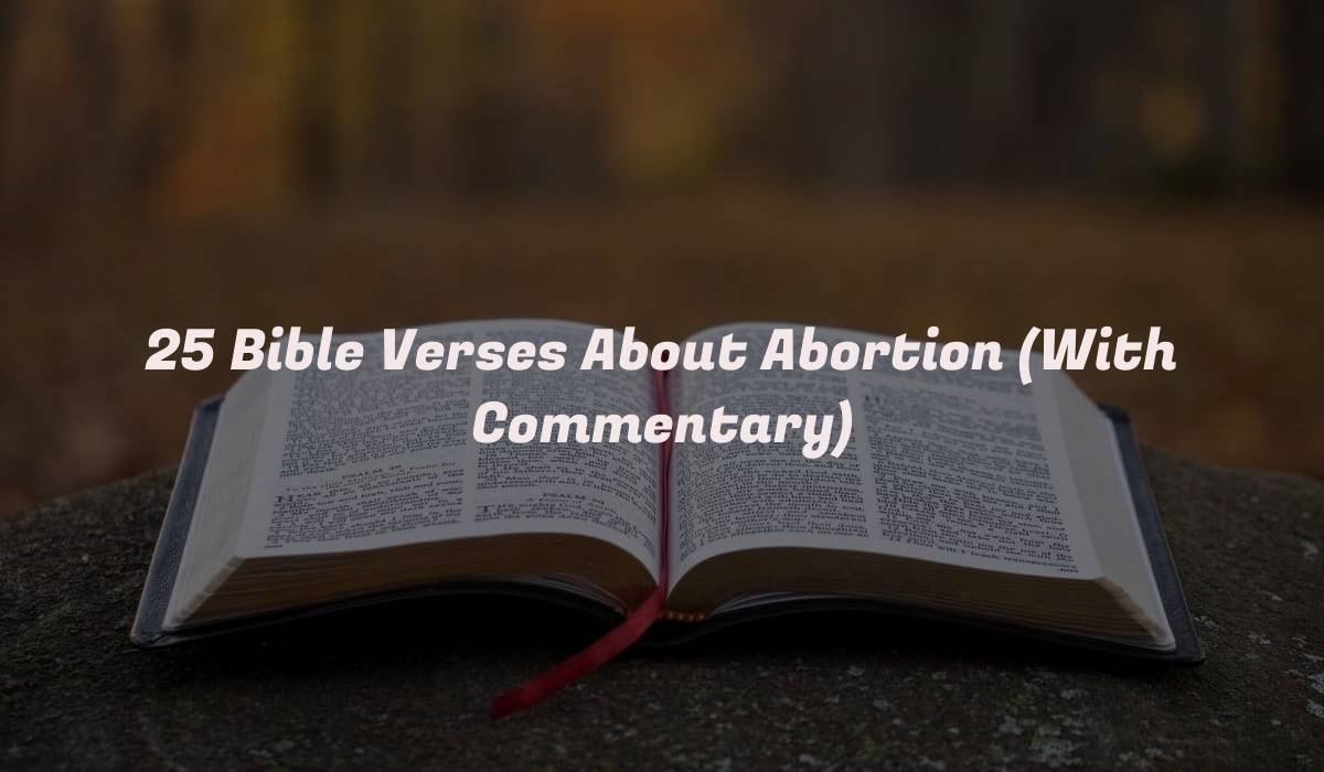 25 Bible Verses About Abortion (With Commentary)