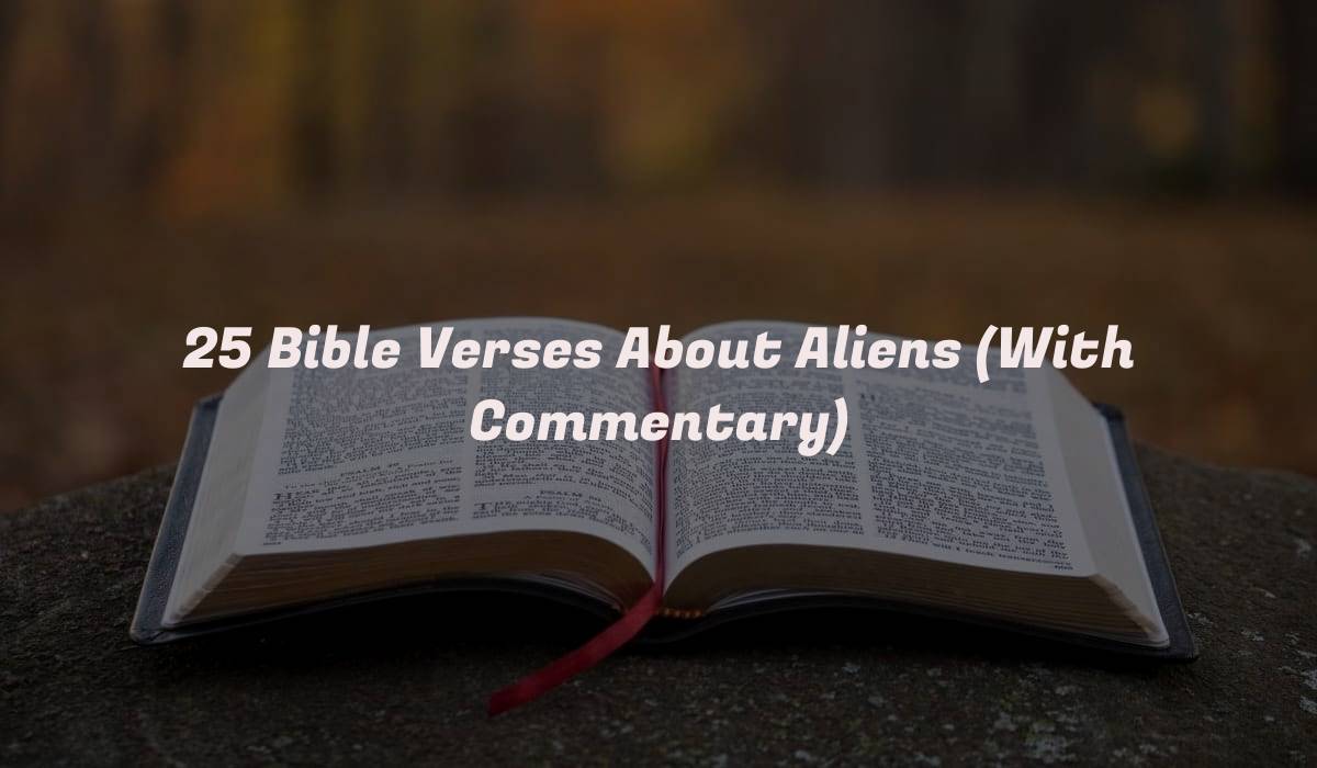 25 Bible Verses About Aliens (With Commentary)