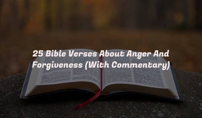 25 Bible Verses About Anger And Forgiveness (With Commentary)