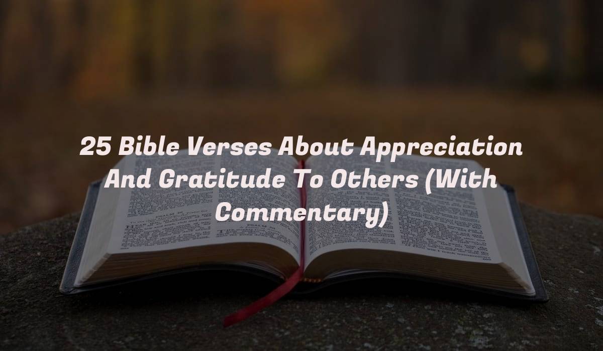 25 Bible Verses About Appreciation And Gratitude To Others (With Commentary)