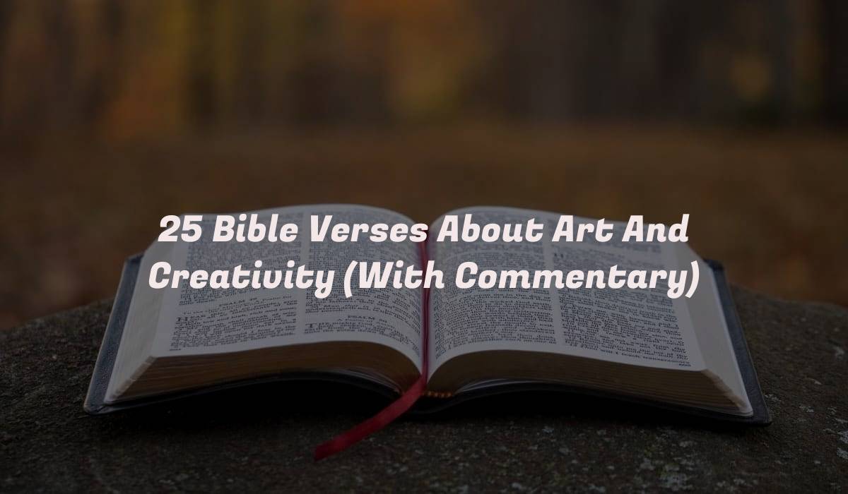 25 Bible Verses About Art And Creativity (With Commentary)