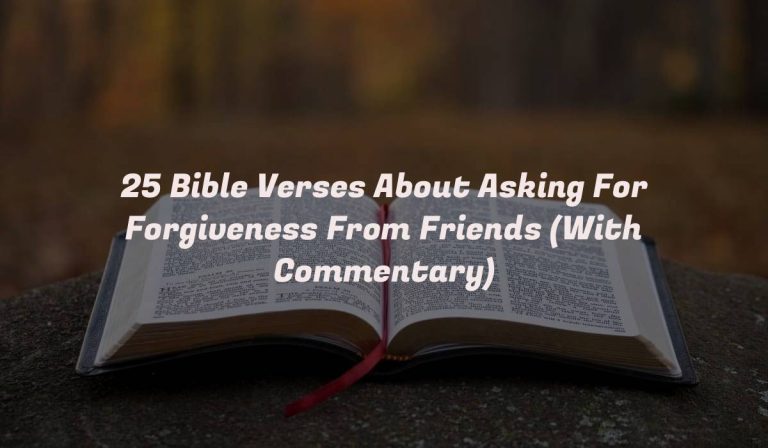 25 Bible Verses About Asking For Forgiveness From Friends (With Commentary)