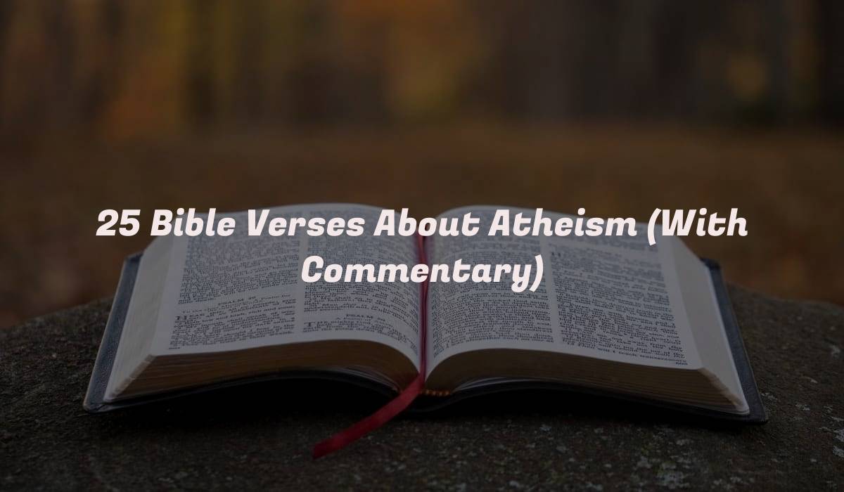 25 Bible Verses About Atheism (With Commentary)