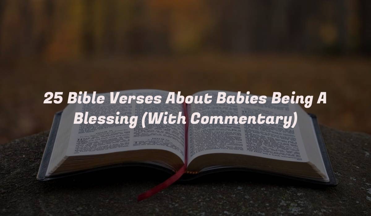 25 Bible Verses About Babies Being A Blessing (With Commentary)