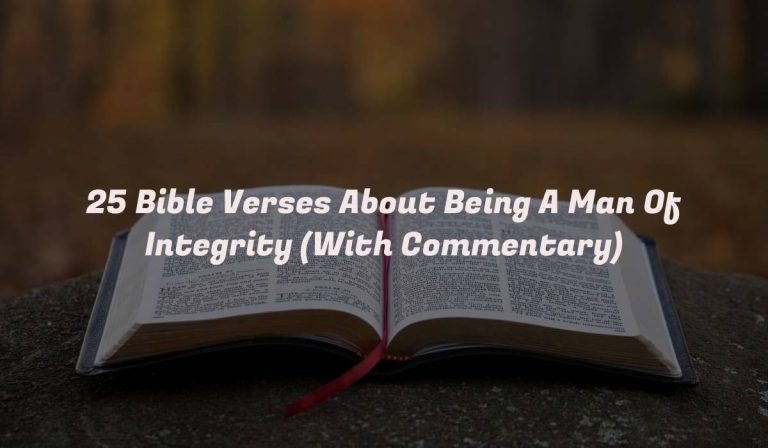 25 Bible Verses About Being A Man Of Integrity (With Commentary)