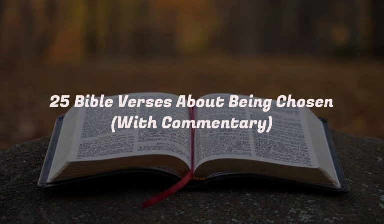 25 Bible Verses About Being Chosen (With Commentary)