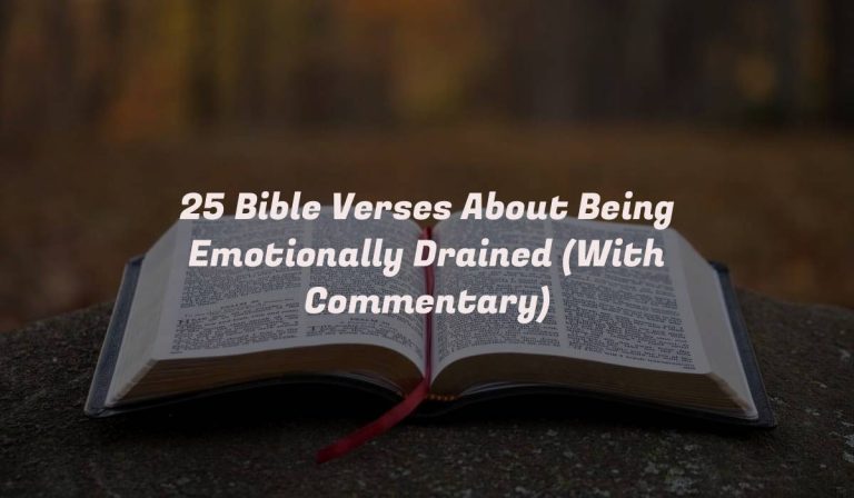 25 Bible Verses About Being Emotionally Drained (With Commentary)