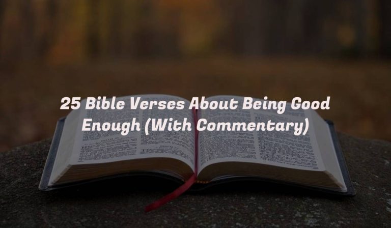 25 Bible Verses About Being Good Enough (With Commentary)