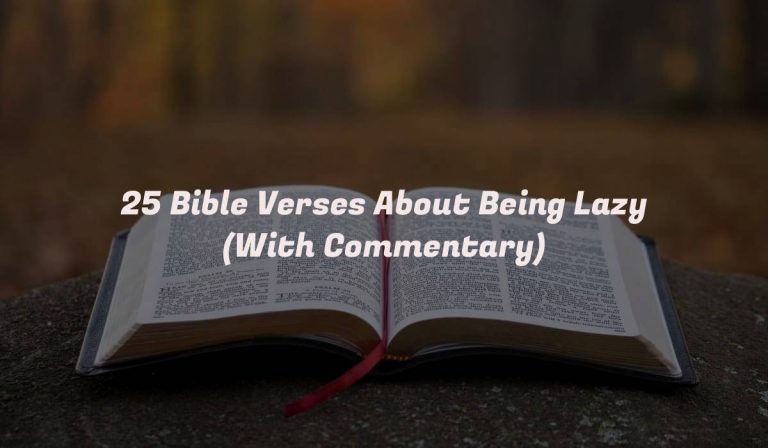 25 Bible Verses About Being Lazy (With Commentary)