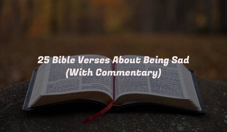 25 Bible Verses About Being Sad (With Commentary)