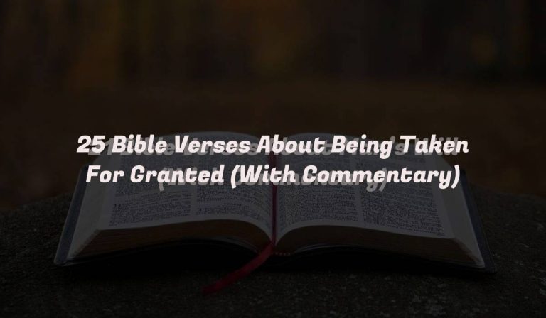 25 Bible Verses About Being Taken For Granted (With Commentary)