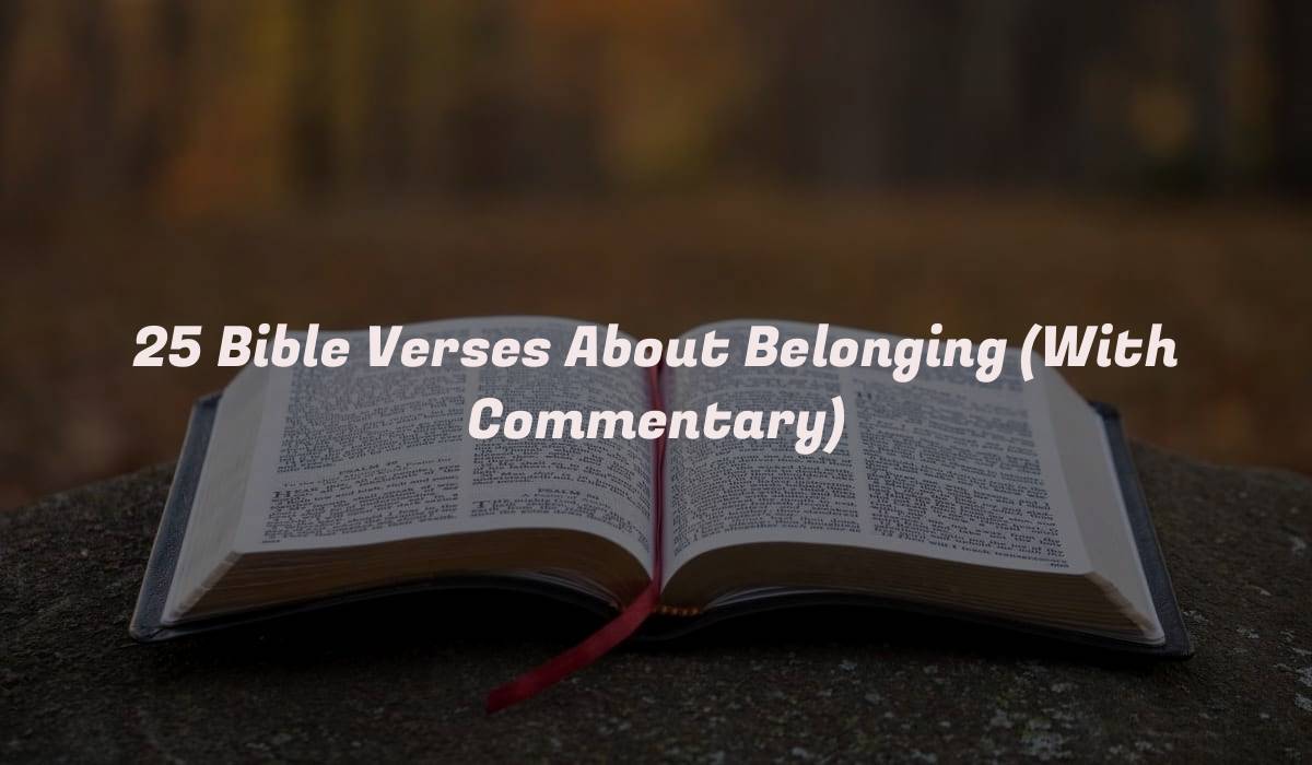 25 Bible Verses About Belonging (With Commentary)