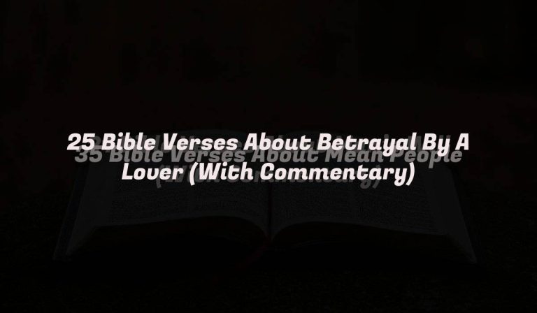 25 Bible Verses About Betrayal By A Lover (With Commentary)