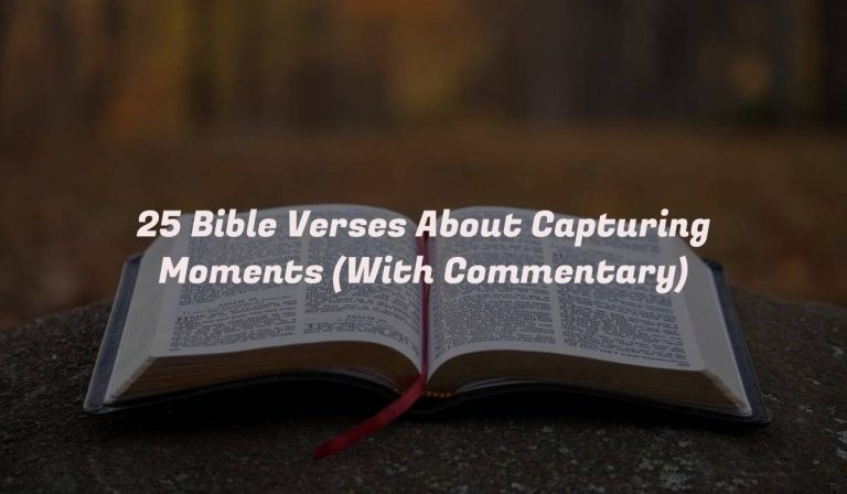 25 Bible Verses About Capturing Moments (With Commentary)