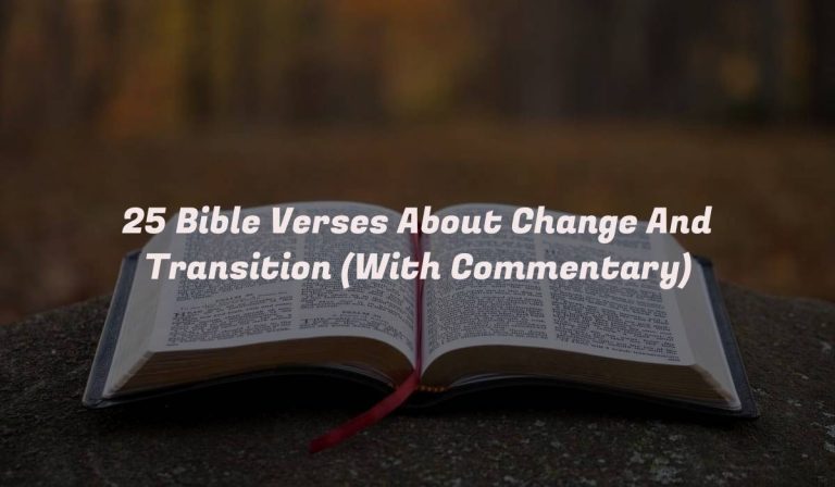 25 Bible Verses About Change And Transition (With Commentary)