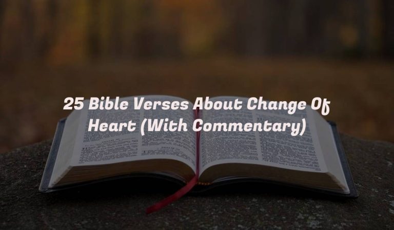 25 Bible Verses About Change Of Heart (With Commentary)