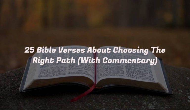 25 Bible Verses About Choosing The Right Path (With Commentary)