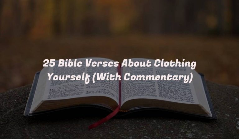 25 Bible Verses About Clothing Yourself (With Commentary)