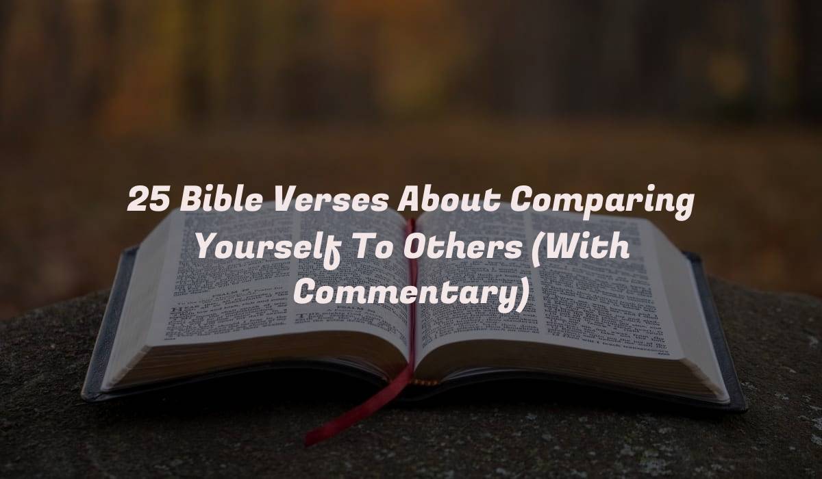 25 Bible Verses About Comparing Yourself To Others (With Commentary)